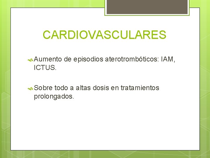 CARDIOVASCULARES Aumento de episodios aterotrombóticos: IAM, ICTUS. Sobre todo a altas dosis en tratamientos
