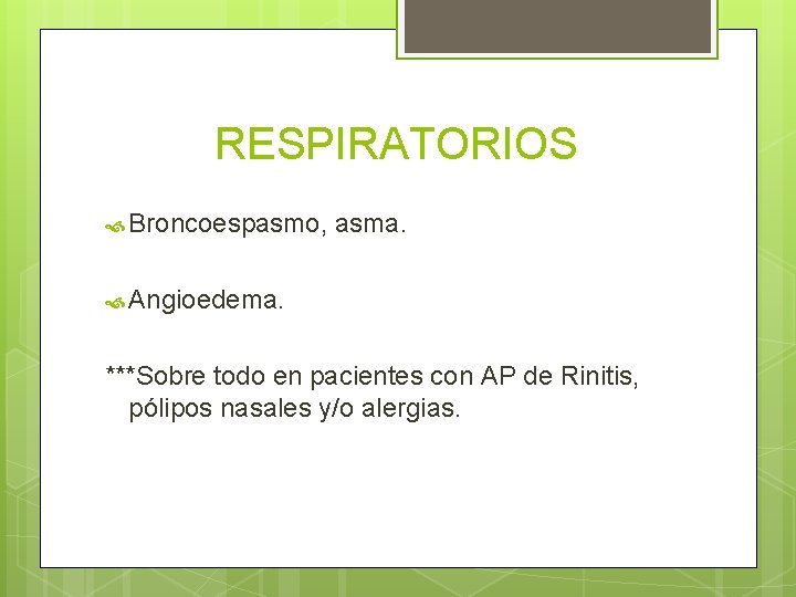 RESPIRATORIOS Broncoespasmo, asma. Angioedema. ***Sobre todo en pacientes con AP de Rinitis, pólipos nasales
