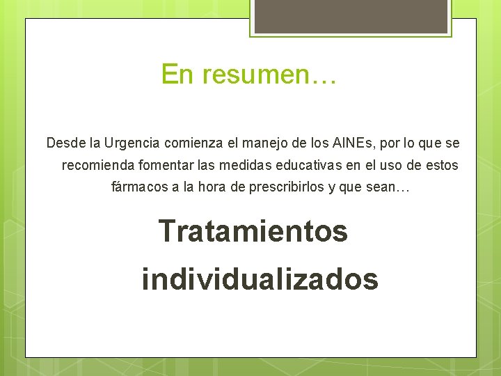 En resumen… Desde la Urgencia comienza el manejo de los AINEs, por lo que