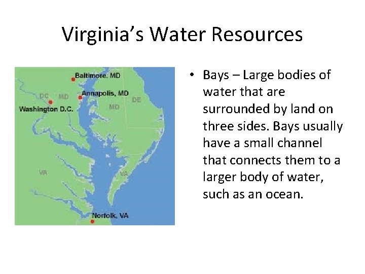Virginia’s Water Resources • Bays – Large bodies of water that are surrounded by
