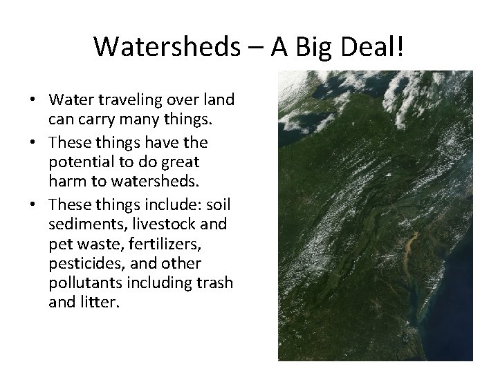 Watersheds – A Big Deal! • Water traveling over land can carry many things.