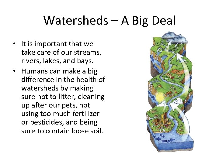 Watersheds – A Big Deal • It is important that we take care of