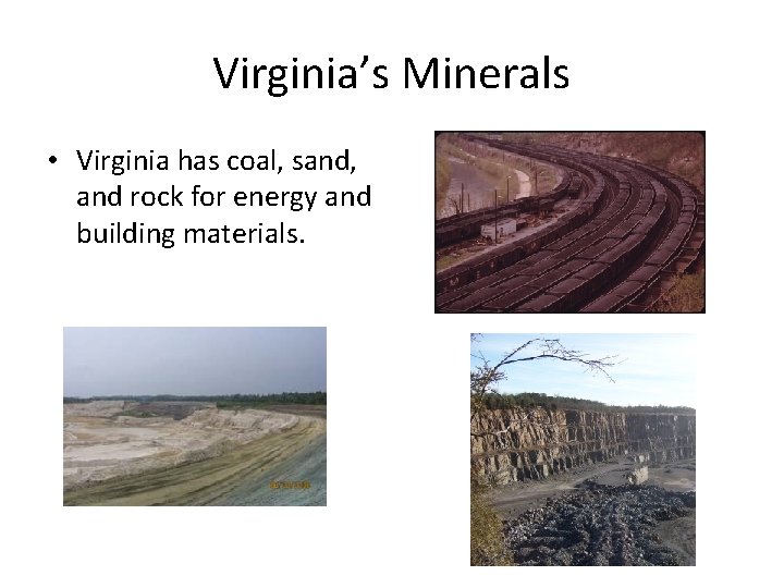 Virginia’s Minerals • Virginia has coal, sand, and rock for energy and building materials.