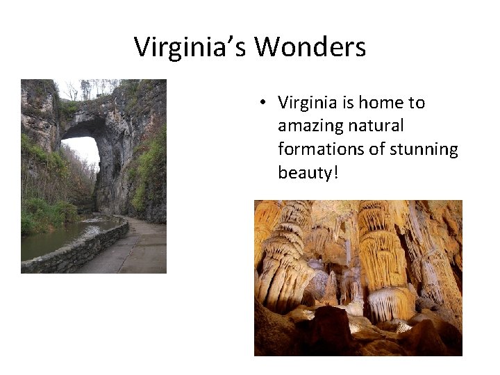 Virginia’s Wonders • Virginia is home to amazing natural formations of stunning beauty! 