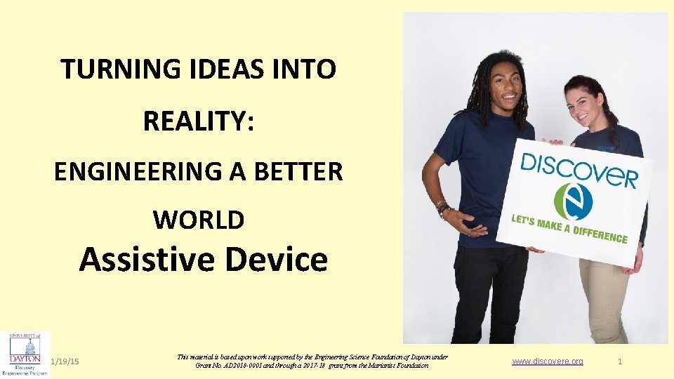 TURNING IDEAS INTO REALITY: ENGINEERING A BETTER WORLD Assistive Device 1/19/15 This material is