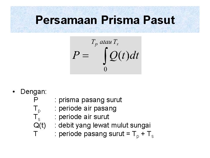 Persamaan Prisma Pasut • Dengan: P Tp Ts Q(t) T : prisma pasang surut