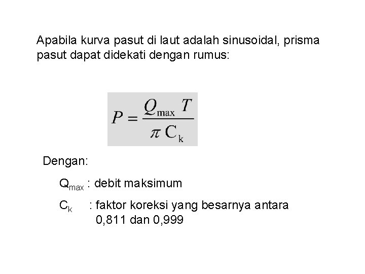 Apabila kurva pasut di laut adalah sinusoidal, prisma pasut dapat didekati dengan rumus: Dengan: