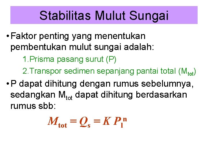 Stabilitas Mulut Sungai • Faktor penting yang menentukan pembentukan mulut sungai adalah: 1. Prisma