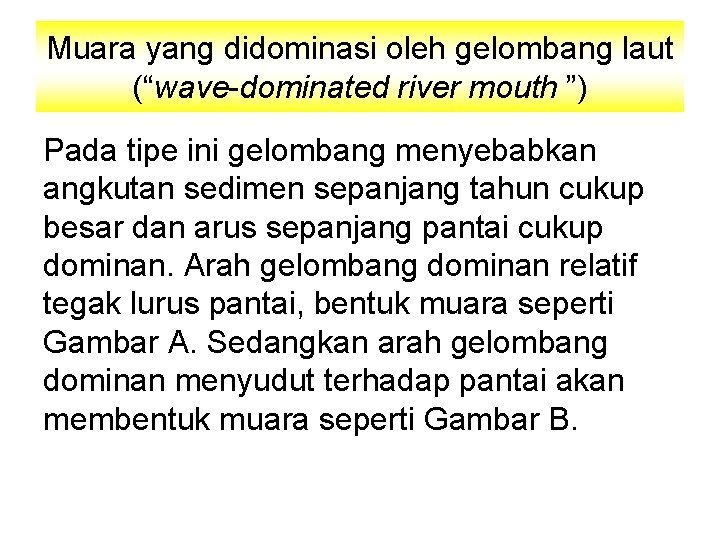 Muara yang didominasi oleh gelombang laut (“wave-dominated river mouth ”) Pada tipe ini gelombang