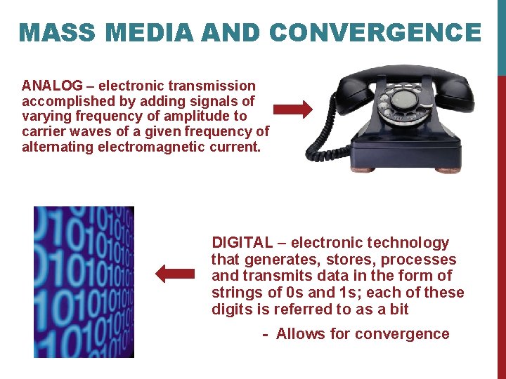 MASS MEDIA AND CONVERGENCE ANALOG – electronic transmission accomplished by adding signals of varying