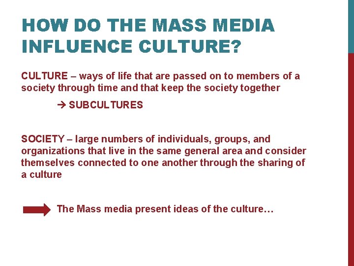 HOW DO THE MASS MEDIA INFLUENCE CULTURE? CULTURE – ways of life that are