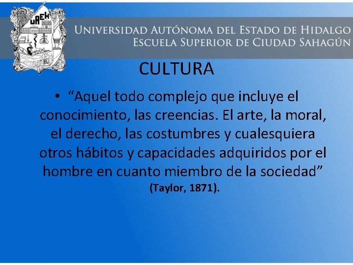 CULTURA • “Aquel todo complejo que incluye el conocimiento, las creencias. El arte, la