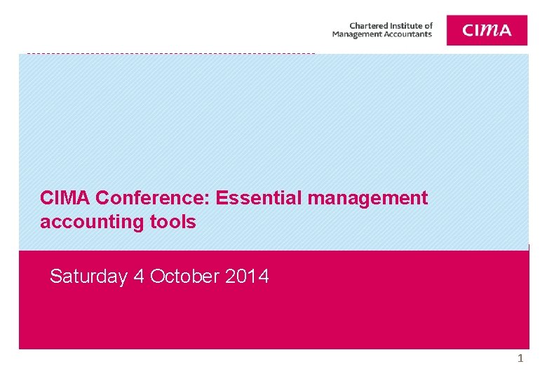 CIMA Conference: Essential management accounting tools Saturday 4 October 2014 1 