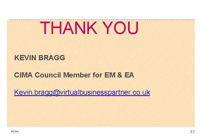 THANK YOU KEVIN BRAGG CIMA Council Member for EM & EA Kevin. bragg@virtualbusinesspartner. co.