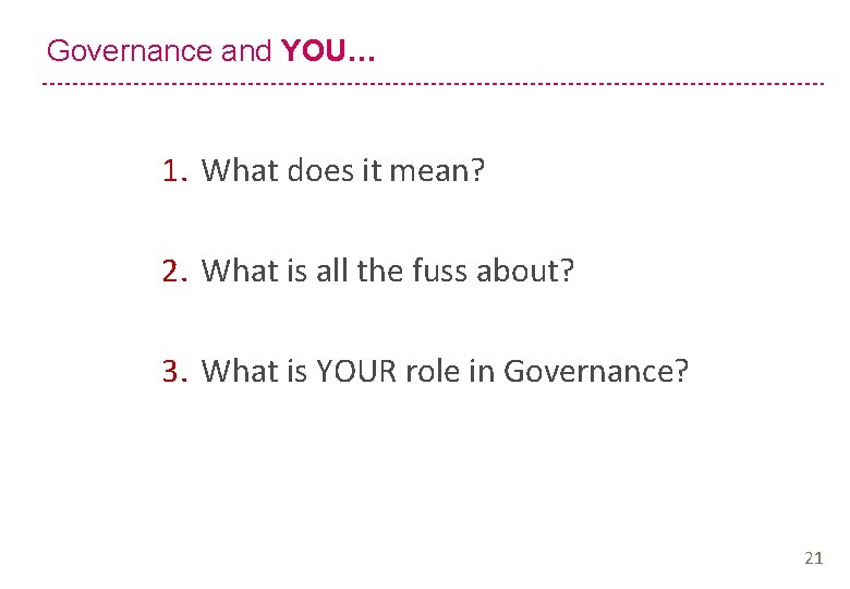 Governance and YOU… 1. What does it mean? 2. What is all the fuss