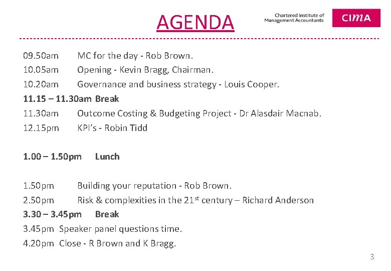 AGENDA 09. 50 am MC for the day - Rob Brown. 10. 05 am