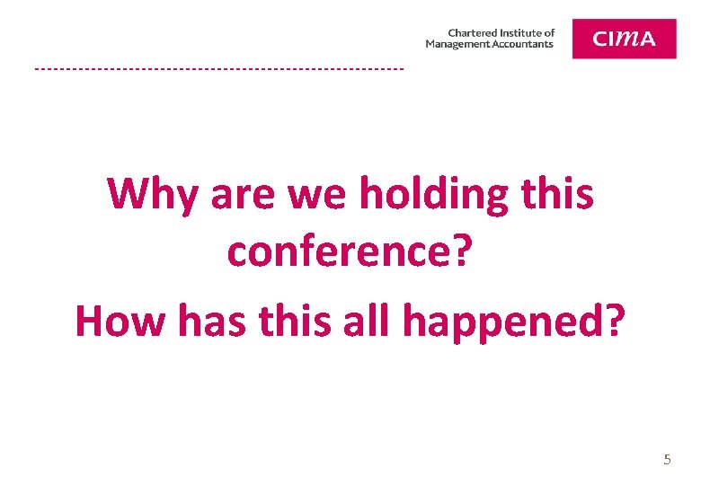 Why are we holding this conference? How has this all happened? 5 
