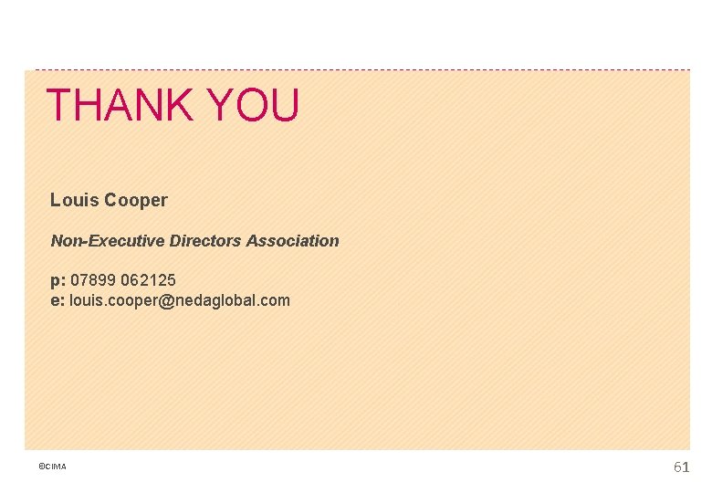 THANK YOU Louis Cooper Non-Executive Directors Association p: 07899 062125 e: louis. cooper@nedaglobal. com