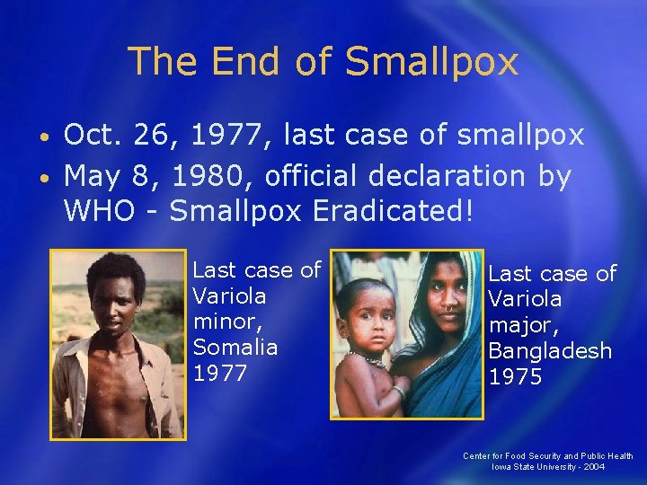 The End of Smallpox Oct. 26, 1977, last case of smallpox • May 8,
