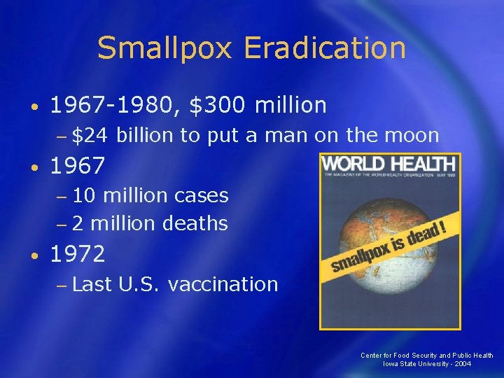Smallpox Eradication • 1967 -1980, $300 million − $24 • billion to put a