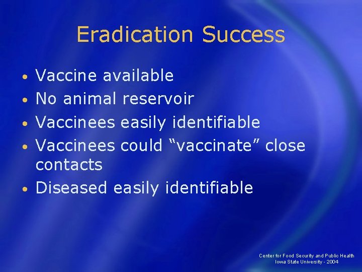 Eradication Success • • • Vaccine available No animal reservoir Vaccinees easily identifiable Vaccinees