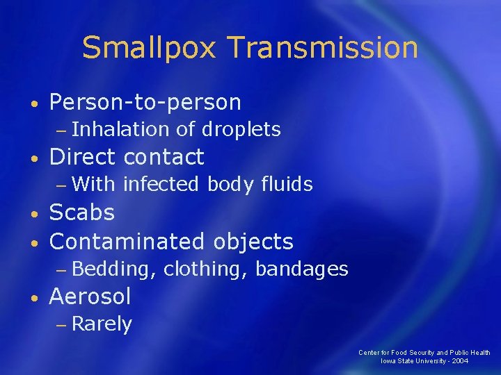 Smallpox Transmission • Person-to-person − Inhalation • of droplets Direct contact − With infected