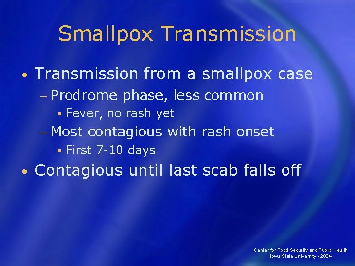 Smallpox Transmission • Transmission from a smallpox case − Prodrome § Fever, no rash