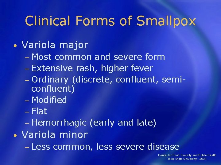 Clinical Forms of Smallpox • Variola major − Most common and severe form −