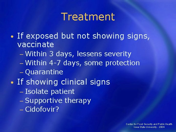 Treatment • If exposed but not showing signs, vaccinate − Within 3 days, lessens