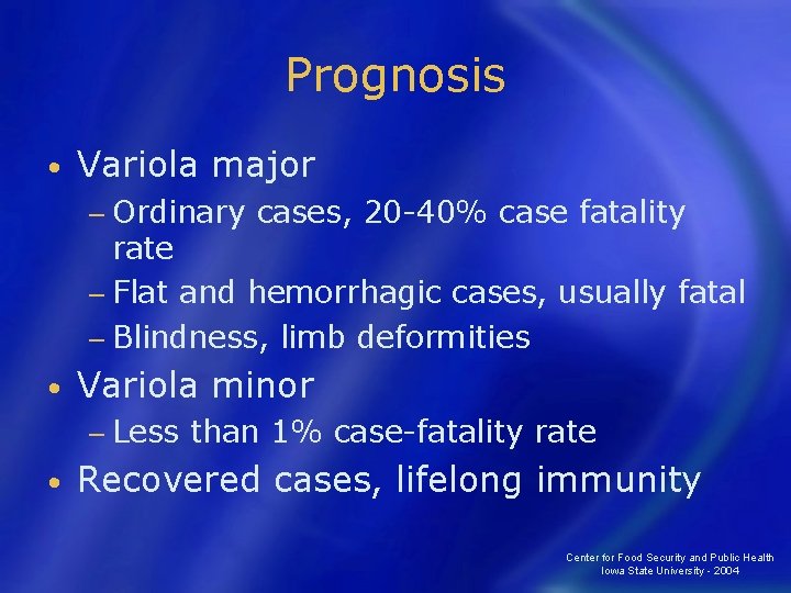 Prognosis • Variola major − Ordinary cases, 20 -40% case fatality rate − Flat