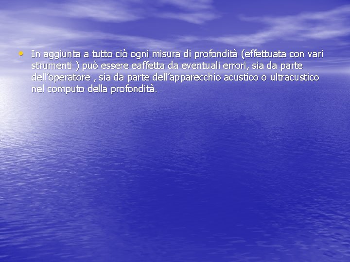  • In aggiunta a tutto ciò ogni misura di profondità (effettuata con vari