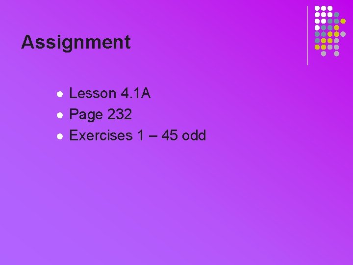 Assignment l l l Lesson 4. 1 A Page 232 Exercises 1 – 45