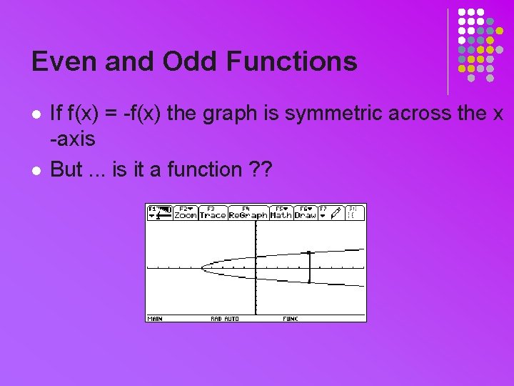 Even and Odd Functions l l If f(x) = -f(x) the graph is symmetric