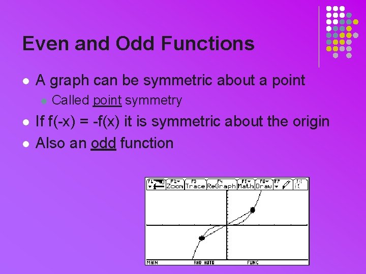 Even and Odd Functions l A graph can be symmetric about a point l