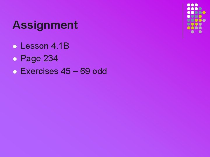 Assignment l l l Lesson 4. 1 B Page 234 Exercises 45 – 69