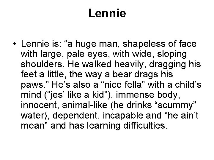 Lennie • Lennie is: “a huge man, shapeless of face with large, pale eyes,