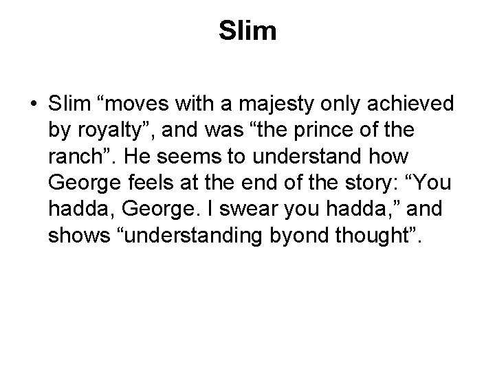 Slim • Slim “moves with a majesty only achieved by royalty”, and was “the