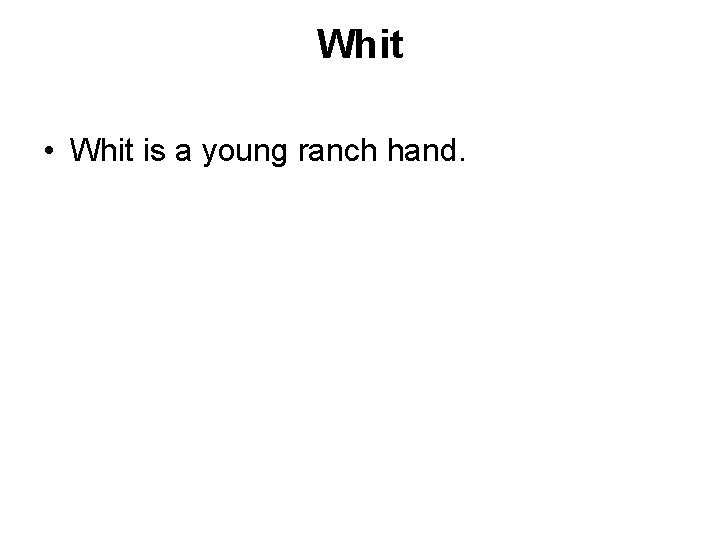 Whit • Whit is a young ranch hand. 