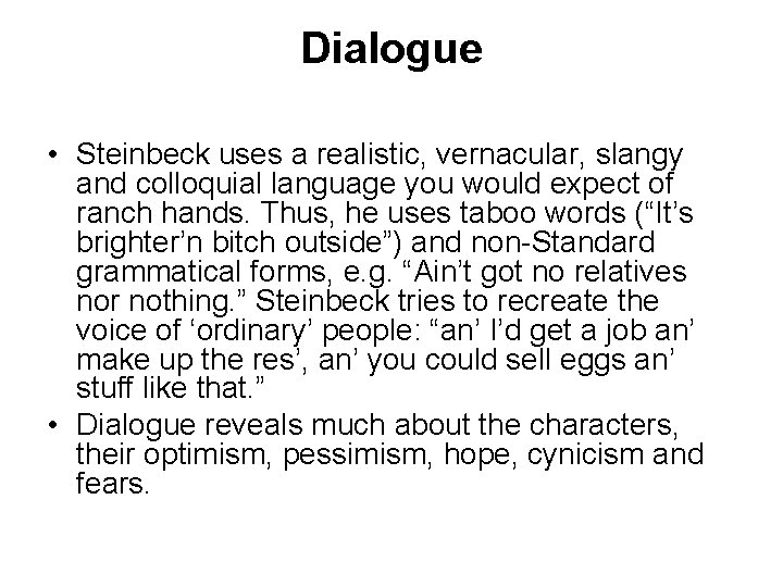 Dialogue • Steinbeck uses a realistic, vernacular, slangy and colloquial language you would expect