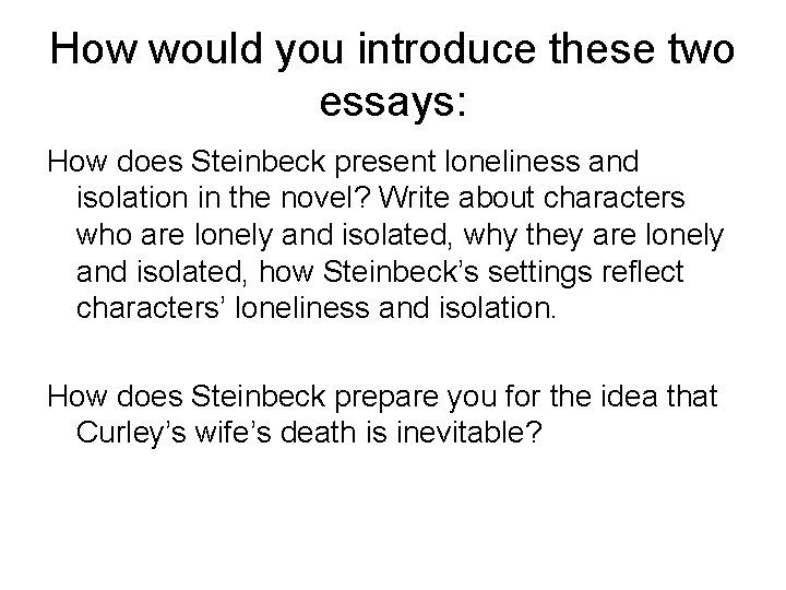 How would you introduce these two essays: How does Steinbeck present loneliness and isolation