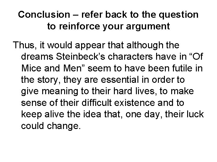 Conclusion – refer back to the question to reinforce your argument Thus, it would