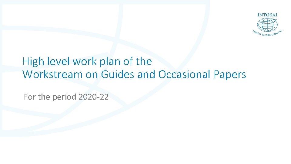 High level work plan of the Workstream on Guides and Occasional Papers For the