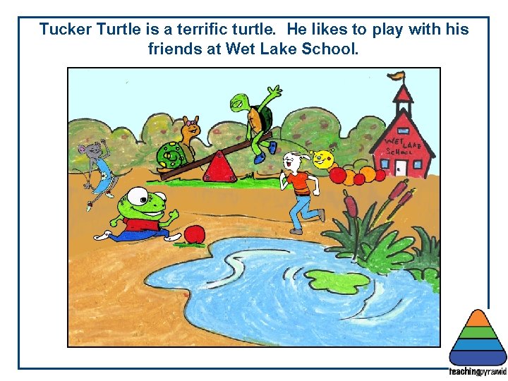 Tucker Turtle is a terrific turtle. He likes to play with his friends at