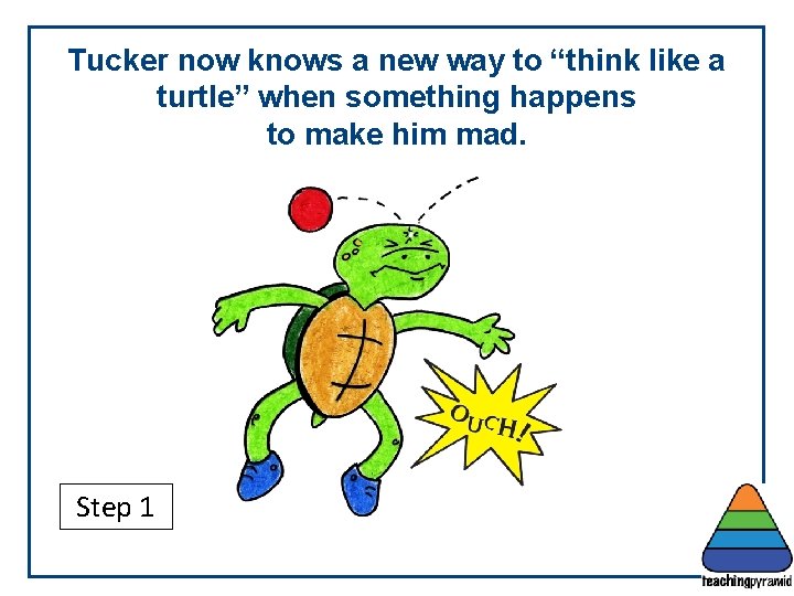 Tucker now knows a new way to “think like a turtle” when something happens