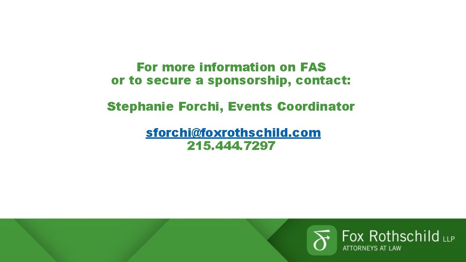 For more information on FAS or to secure a sponsorship, contact: Stephanie Forchi, Events