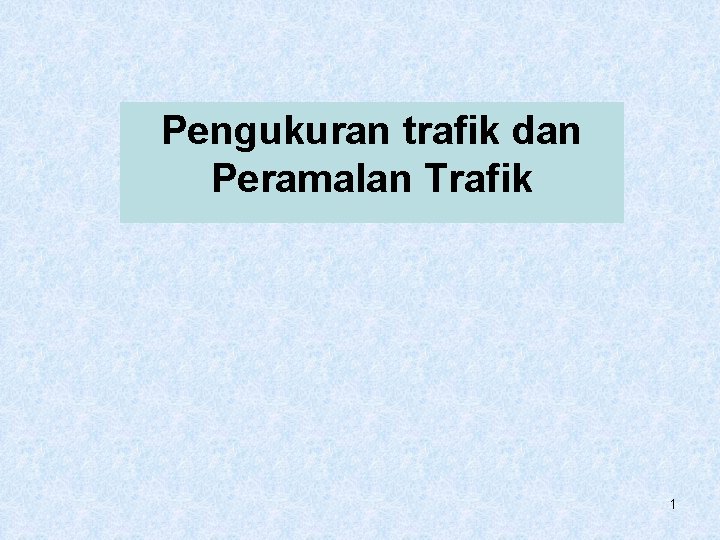 Pengukuran trafik dan Peramalan Trafik 1 