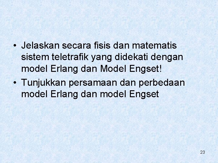  • Jelaskan secara fisis dan matematis sistem teletrafik yang didekati dengan model Erlang