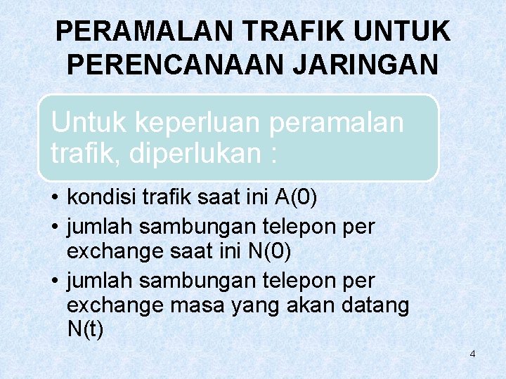 PERAMALAN TRAFIK UNTUK PERENCANAAN JARINGAN Untuk keperluan peramalan trafik, diperlukan : • kondisi trafik