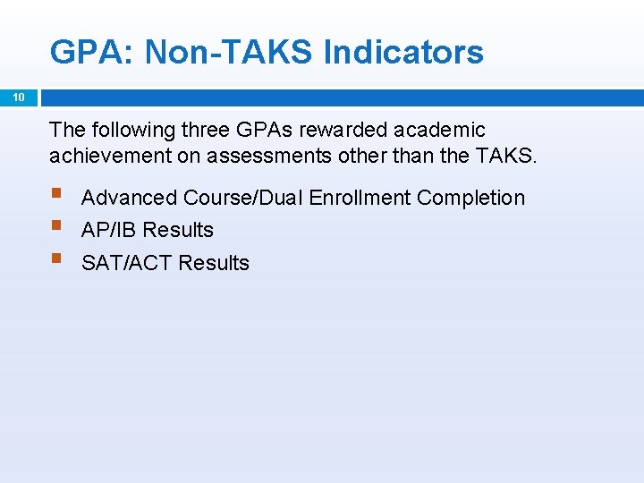 GPA: Non-TAKS Indicators 10 The following three GPAs rewarded academic achievement on assessments other