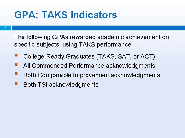 GPA: TAKS Indicators 5 The following GPAs rewarded academic achievement on specific subjects, using